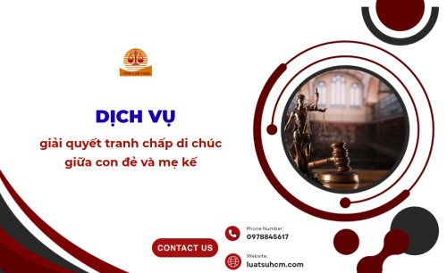 dịch vụ giải quyết tranh chấp di chúc giữa con đẻ và mẹ kế