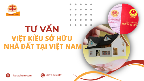 Tư vấn việt kiều sở hữu nhà đất tại Việt Nam
