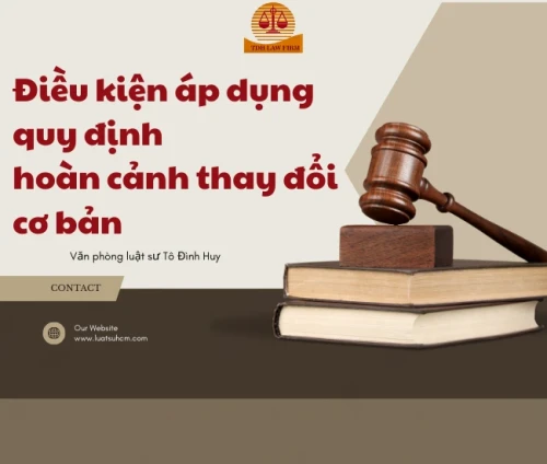 Điều kiện áp dụng quy định về hoàn cảnh thay đổi cơ bản