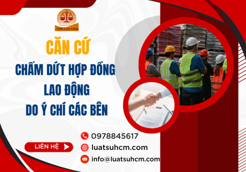 Căn cứ chấm dứt hợp đồng lao động do ý chí các bên