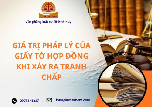 Giá trị pháp lý của giấy tờ hợp đồng khi xảy ra tranh chấp