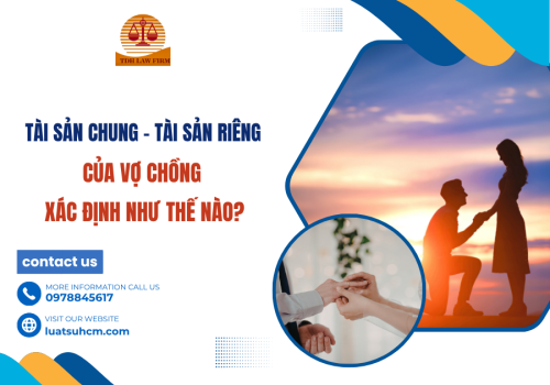 Tài sản chung - tài sản riêng của vợ chồng xác định như thế nào?