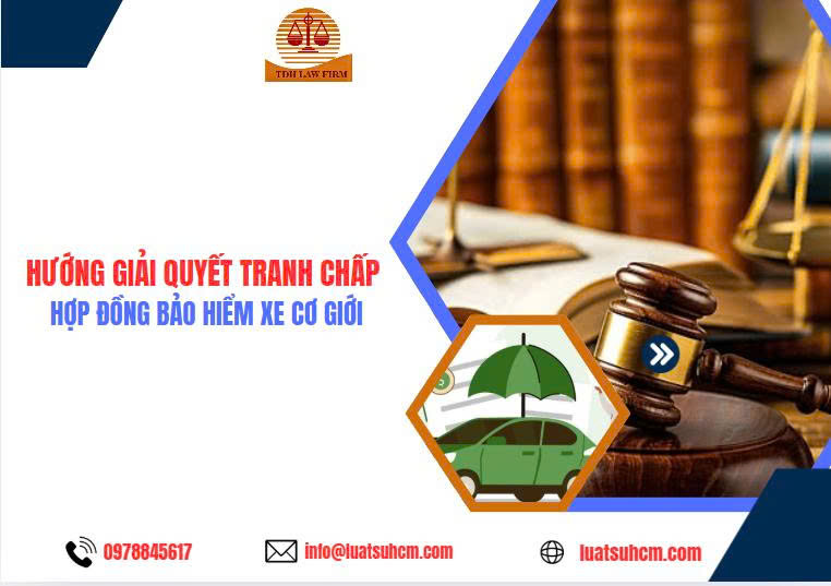 Hướng giải quyết tranh chấp hợp đồng bảo hiểm xe cơ giới