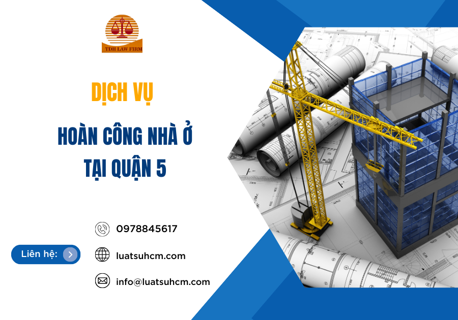 DỊCH VỤ HOÀN CÔNG NHÀ Ở TẠI QUẬN 5