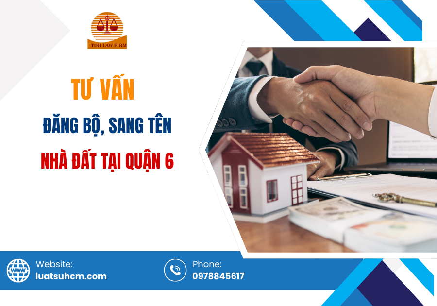 Tư vấn đăng bộ, sang tên nhà đất tại Quận 6