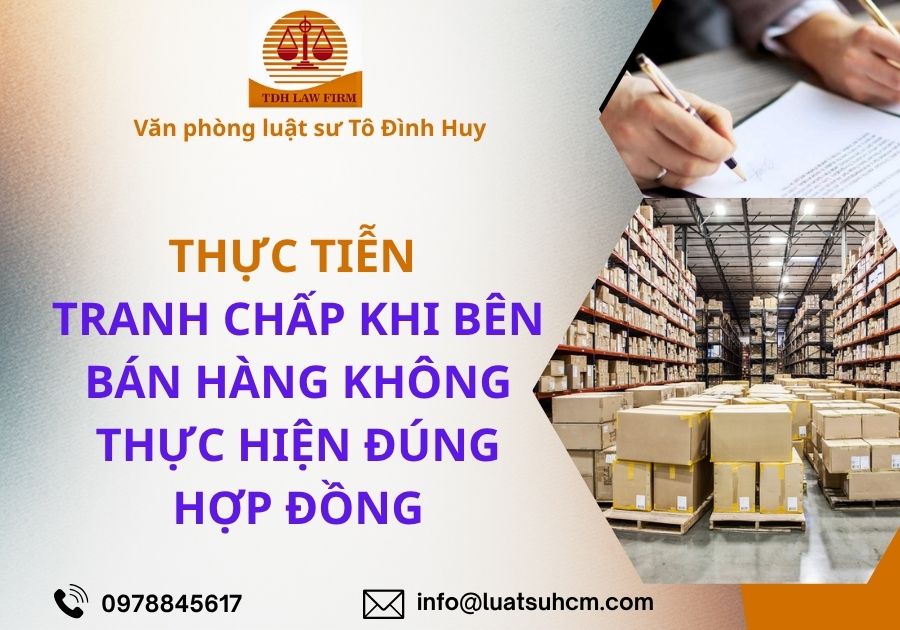 thực tiễn tranh chấp khi bên bán hàng không thực hiện đúng hợp đồng