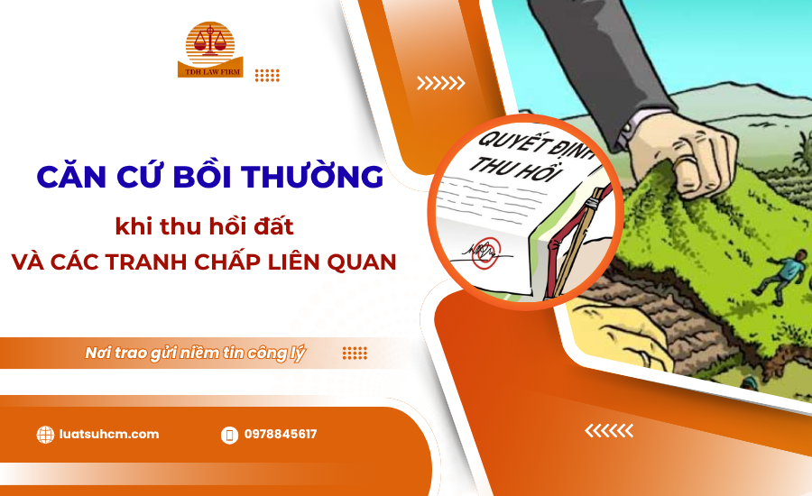Căn cứ bồi thường khi thu hồi đất và các tranh chấp liên quan