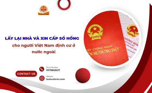 Lấy lại nhà và xin cấp sổ hồng cho người Việt Nam định cư ở nước ngoài