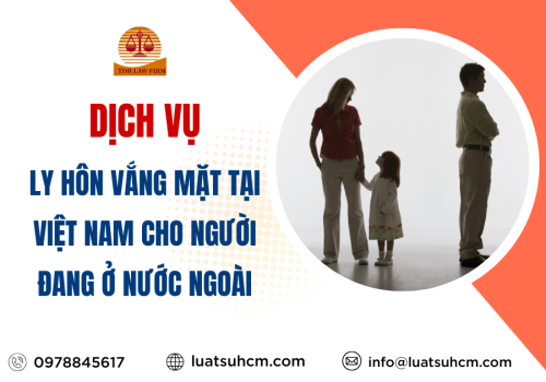 Dịch vụ ly hôn vắng mặt tại Việt Nam cho người đang ở nước ngoài