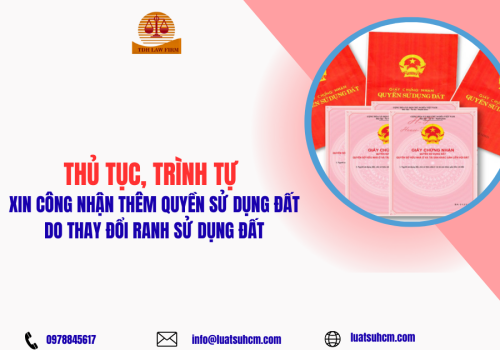 Thủ tục, trình tự xin công nhận thêm quyền sử dụng đất do thay đổi ranh sử dụng đất
