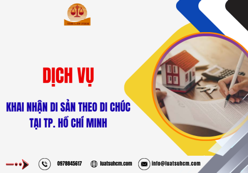 Dịch vụ khai nhận di sản theo di chúc tại TP. Hồ Chí Minh