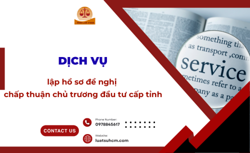 Dịch vụ lập hồ sơ đề nghị chấp thuận chủ trương đầu tư cấp tỉnh