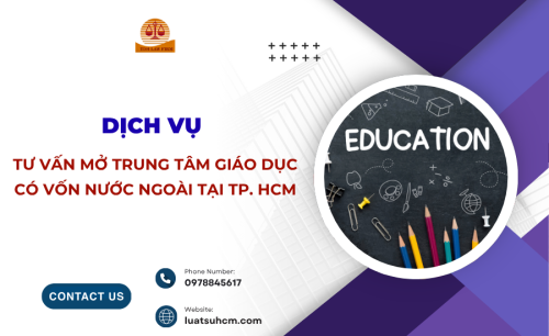 Dịch vụ tư vấn mở trung tâm giáo dục vốn nước ngoài tại TP.HCM