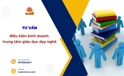 Tư vấn điều kiện kinh doanh trung tâm giáo dục dạy nghề