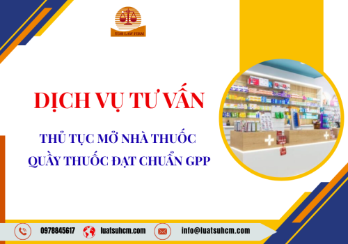 Dịch vụ tư vấn thủ tục mở nhà thuốc, quầy thuốc đạt chuẩn GPP