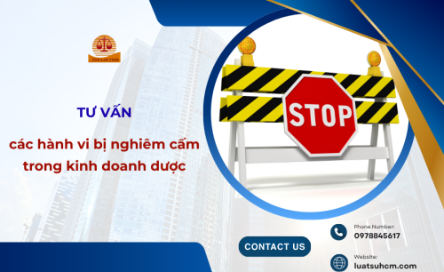 Tư vấn các hành vi bị nghiêm cấm trong kinh doanh dược