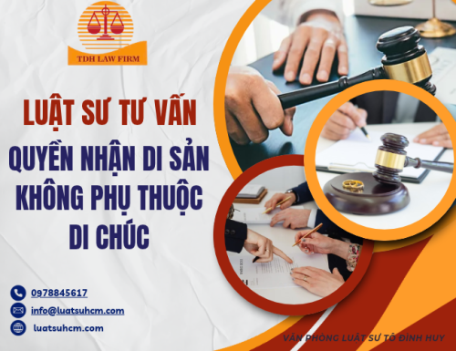 LUẬT SƯ TƯ VẤN QUYỀN NHẬN DI SẢN KHÔNG PHỤ THUỘC DI CHÚC