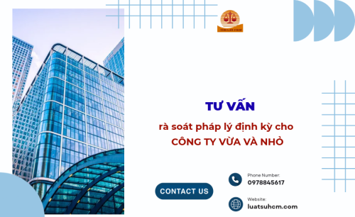 Tư vấn rà soát pháp lý định kỳ cho công ty vừa và nhỏ