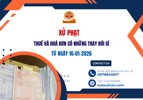 Xử phạt thuế và hoá đơn có những thay đổi lớn gì từ ngày 16-01-2026