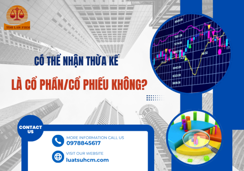 Có thể nhận thừa kế là cổ phần/cổ phiếu không?