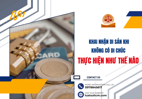 Khai nhận di sản khi không có di chúc, thực hiện như thế nào?