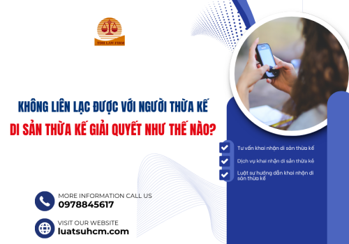 Không liên lạc được với người thừa kế, di sản giải quyết như thế nào?