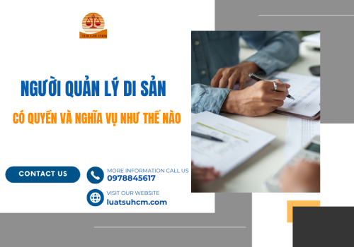 Người quản lý di sản có quyền và nghĩa vụ như thế nào?