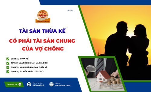 TÀI SẢN THỪA KẾ CÓ PHẢI TÀI SẢN CHUNG CỦA VỢ CHỒNG