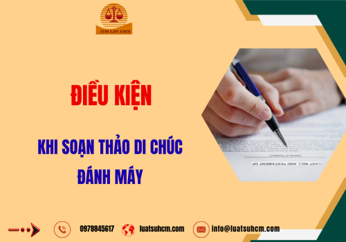 ĐIỀU KIỆN KHI SOẠN THẢO DI CHÚC ĐÁNH MÁY