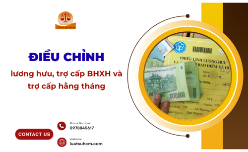 Điều chỉnh lương hưu, trợ cấp BHXH và trợ cấp hằng tháng
