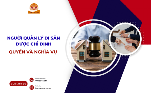 Người quản lý di sản được chỉ định - quyền và nghĩa vụ