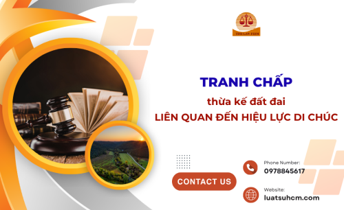 Tranh chấp thừa kế đất đai liên quan đến hiệu lực di chúc