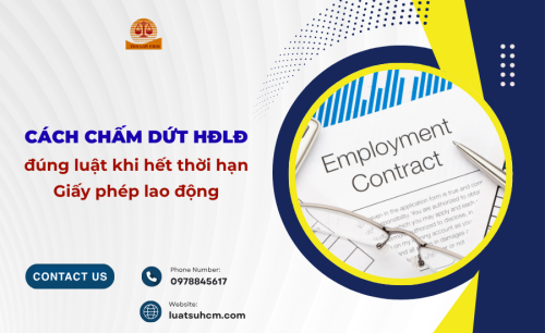 Cách chấm dứt HĐLĐ đúng luật khi hết hạn Giấy phép lao động