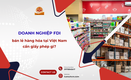 Doanh nghiệp FDI muốn bán lẻ hàng hóa tại Việt Nam cần giấy phép gì?