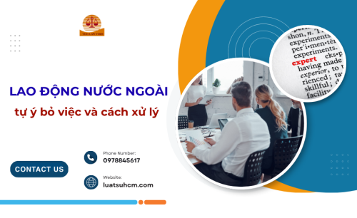 Người lao động nước ngoài tự ý bỏ việc và cách xử lý
