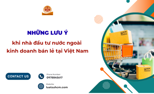 Những lưu ý khi nhà đầu tư nước ngoài kinh doanh bán lẻ tại Việt Nam