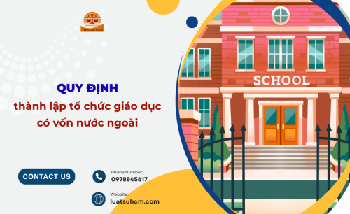 Quy định về thành lập cơ sở giáo dục có vốn nước ngoài