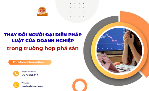 Thay đổi người đại diện pháp luật của doanh nghiệp trong trường hợp phá sản