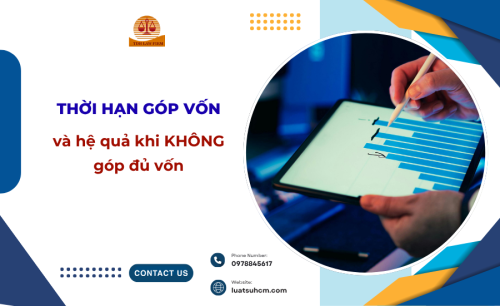 Thời hạn góp vốn và hệ quả pháp lý khi không góp đủ vốn
