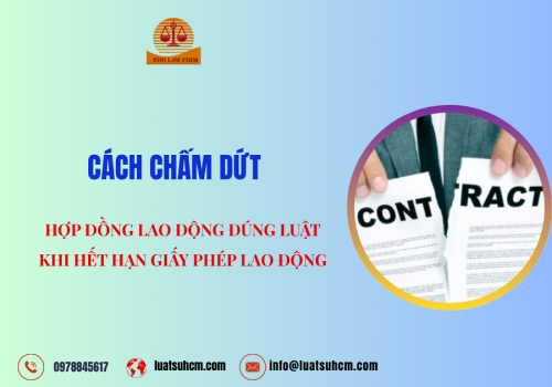 Cách chấm dứt hợp đồng lao động đúng luật khi hết hạn Giấy phép lao động