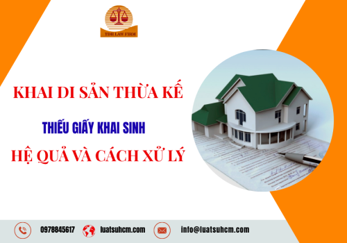 Khai di sản thừa kế thiếu giấy khai sinh - Hệ quả và cách xử lý