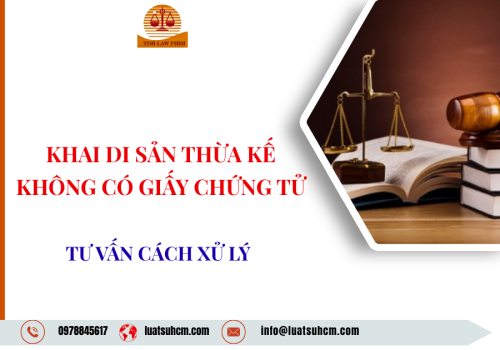 Khai di sản thừa kế không có giấy chứng tử -  Tư vấn cách xử lý