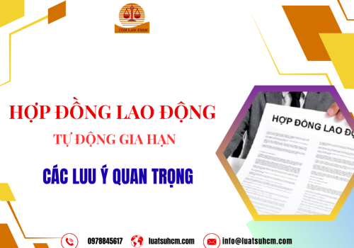 Hợp đồng lao động tự động gia hạn, các lưu ý quan trọng