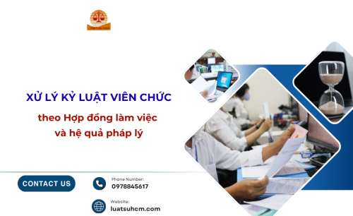 Xử lý kỷ luật viên chức theo Hợp đồng làm việc và hệ quả pháp lý