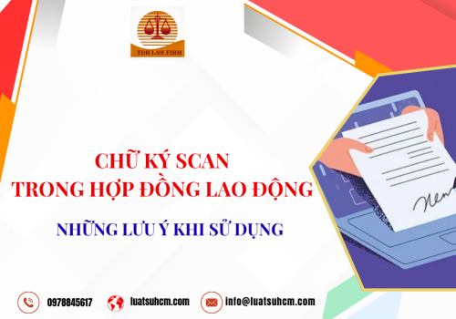 Chữ ký scan trong quan hệ lao động và những lưu ý khi sử dụng