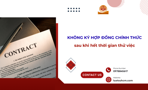 Không ký HĐLĐ chính thức sau khi hết thời gian thử việc, các lưu ý quan trọng