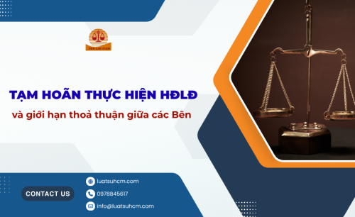 Tạm hoãn thực hiện HĐLĐ và giới hạn thoả thuận giữa các bên