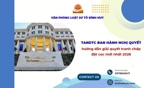 TANDTC ban hành nghị quyết hướng dẫn giải quyết tranh chấp đặt cọc mới nhất 2026