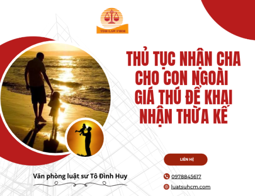 Thủ tục nhận cha cho con ngoài giá thú để khai nhận thừa kế