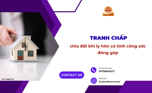 Tranh chấp chia đất khi ly hôn có tính công sức đóng góp